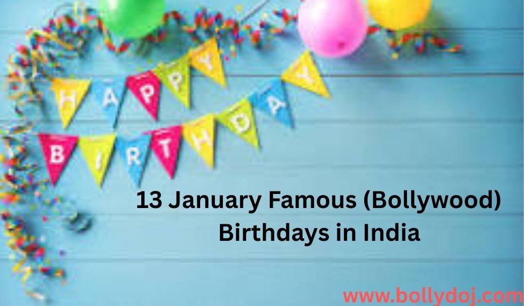 January 13 Bollywood Birthdays | 13 January Famous Birthdays in India
