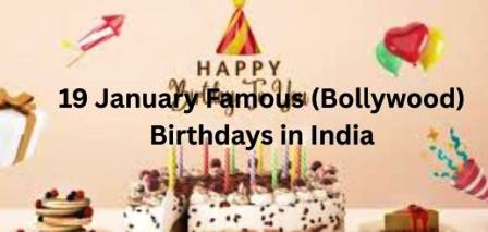 January 19 Bollywood Birthdays | 19 January Famous Birthdays in India