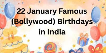 January 22 Bollywood Birthdays | 22 January Famous Birthdays in India