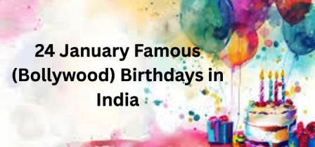 January 24 Bollywood Birthdays | 24 January Famous Birthdays in India