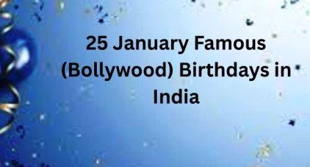 January 25 Bollywood Birthdays | 25 January Famous Birthdays in India