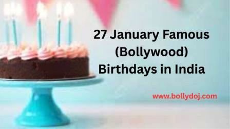 January 27 Bollywood Birthdays | 27 January Famous Birthdays in India