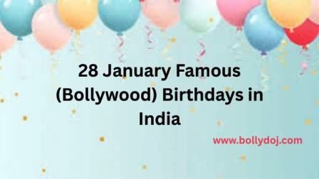 January 28 Bollywood Birthdays | 28 January Famous Birthdays in India