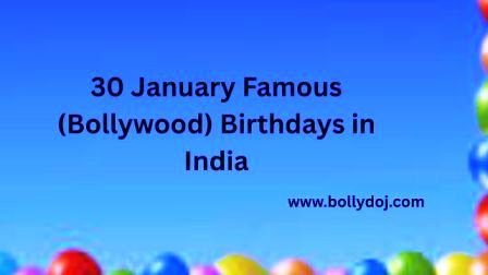 January 30 Bollywood Birthdays | 30 January Famous Birthdays in India