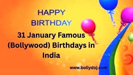 January 31 Bollywood Birthdays: Here in this article we are providing the detailed list of famous Indian celebrities who are celebrating their Happy Birthday on 31 January.