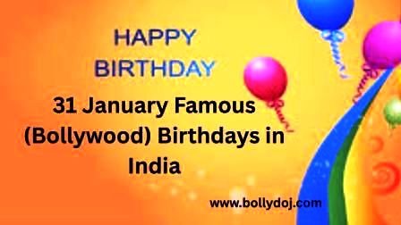 January 31 Bollywood Birthdays | 31 January Famous Birthdays in India